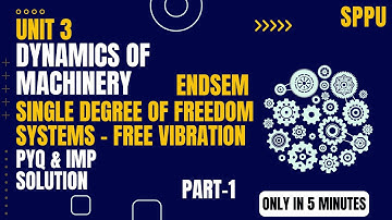 Dynamics of Machinery | Single Degree of Freedom Systems – Free Vibration  | PYQ & IMP SOLUTION SPPU