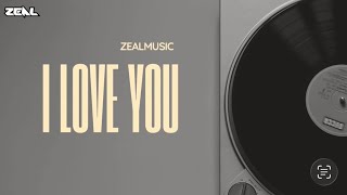 I Love You - ZealMusic