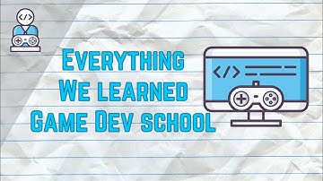 Everything We Learned At The Game Development School! (First Year)