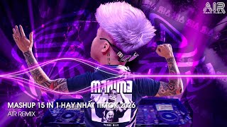 Mashup 15 in 1 - Nhạc Remix TikTok Triệu View Hay Nhất Hiện Nay ♫ Top 15 Nhạc Trẻ Remix TikTok 2026