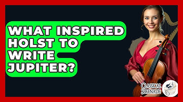 What Inspired Holst To Write Jupiter? - Classical Serenade