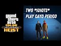 2 *IDIOTS* PLAY CAYO PERICO! 