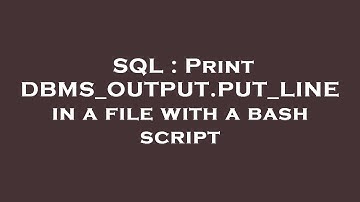 SQL : Print DBMS_OUTPUT.PUT_LINE in a file with a bash script