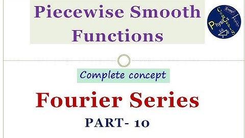 Piecewise smooth functions, Fourier Series, part -10