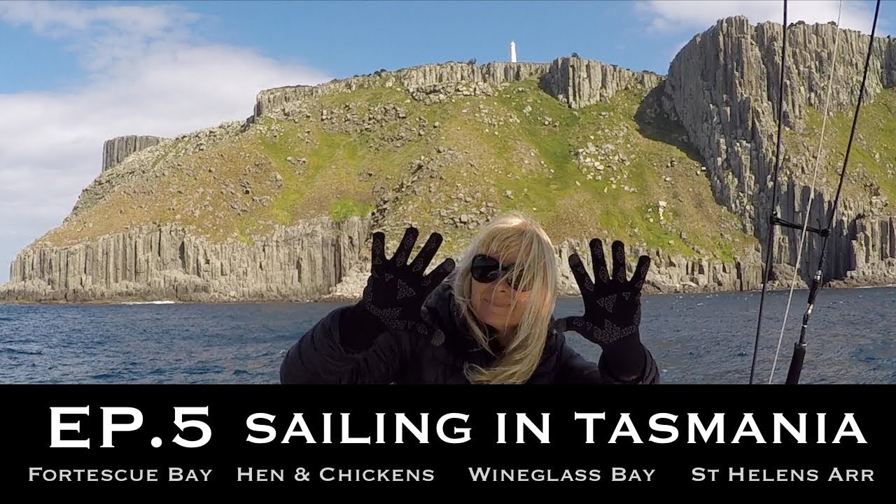 EP 5 SAILING IN TASMANIA – Fortescue Bay, Canoe Bay, Hen & Chicken, Mariah Island, Wineglass Bay