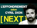 « L'EFFONDREMENT EST DEJA LA » CYRIL DION - S01 E10 [ NEXT ]