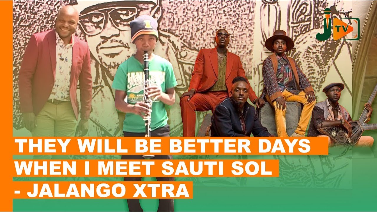 They Will Be Better Days When I Meet Sauti Sol  