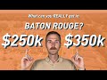 What can $250k-$350k REALLY get you in Baton Rouge? // 3 GREAT Areas to Consider