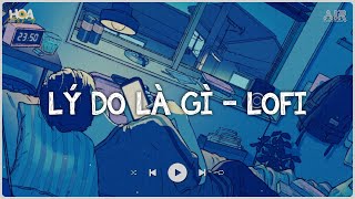 Lý Do Là Gì Lofi.. Em Buông Tay Anh Vì Lý Do Gì - Rồi Những Ngày Qua Anh Phải Sống Trong Nỗi Cô Đơn