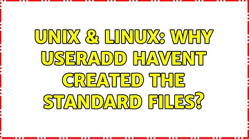 Unix & Linux: Why useradd havent created the standard files? (2 Solutions!!)