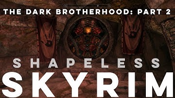 Shapeless Skyrim: The Dark Brotherhood, Part 2 - Ep. 9