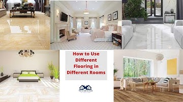 How to Use Different Flooring in Different Rooms | Select Best Flooring for Your House