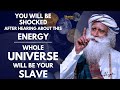 EXPERIANCE AMAZING ENERGY|| This Energy Will Make Whole Universe You Slave || MOW || Sadhguru