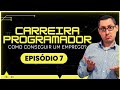 Como Conseguir Um Emprego Na Área De Programação? — Série Carreira Programador Ep.7