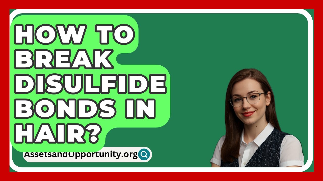 How To Break Disulfide Bonds In Hair? - AssetsandOpportunity.org