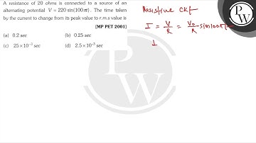 A resistance of \( 20 \mathrm{ohms} \) is connected to a source of an alternating potential \( V...