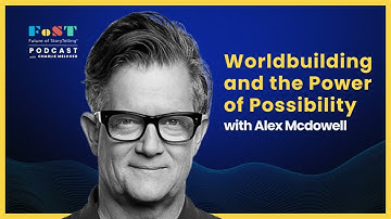 Worldbuilding and the Power of Possibility with Alex McDowell | The Future of StoryTelling Podcast