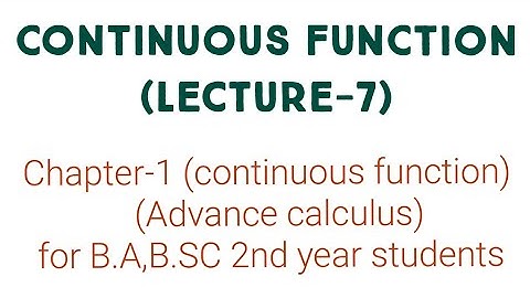 Continuous function (lecture-7) Advance calculus for b.a/b.sc 2nd year students