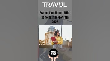 France Excellence Eiffel Scholarship Program 2025: Your Gateway to Studying in France