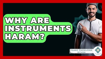 Why Are Instruments Haram? - Islamic Knowledge Network
