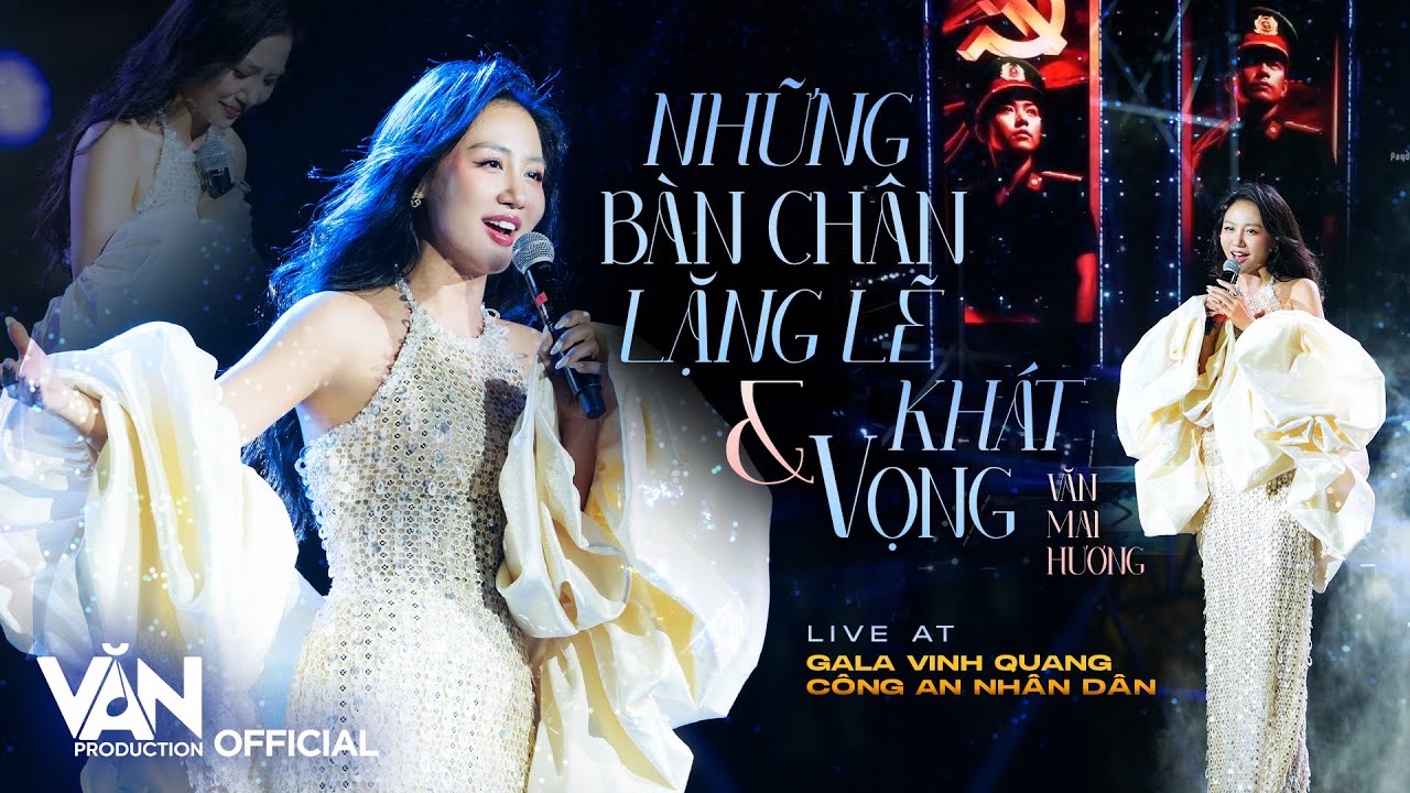 VĂN MAI HƯƠNG - NHỮNG BÀN CHÂN LẶNG LẼ & KHÁT VỌNG | Gala "Vinh quang Công An Nhân Dân Việt Nam"