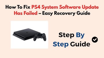 How To Fix PS4 System Software Update Has Failed – Easy Recovery Guide