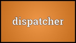 Dispatcher Meaning