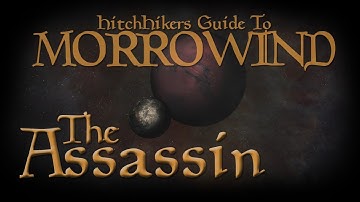 HitchHikers Guide to Morrowind | The Assassin