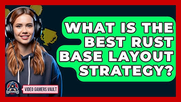 What Is The Best Rust Base Layout Strategy? - Video Gamers Vault