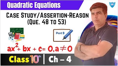 Class 10 Maths | Quadratic Equations - Case Study/Assertion-Reason (Que. 48 to 53) | Ch 4 | CBSE