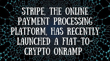 Stripe, the online payment processing platform, has recently launched a fiat-to-crypto onramp to