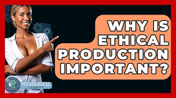 Why Is Ethical Production Important? - Philosophy Beyond
