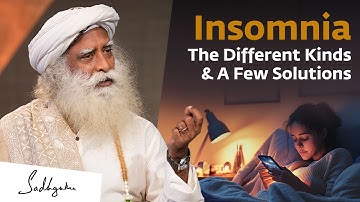 Insomnia: The Different Kinds & A Few Solutions | Sadhguru