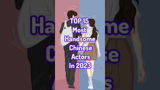 Top 15 Most Handsome Chinese Actors In 2023 drama chinesedrama 