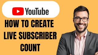 HOW TO CREATE LIVE SUBSCRIBER COUNT ON YOUTUBE