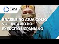 Brasileiro atua como voluntário no exército ucraniano