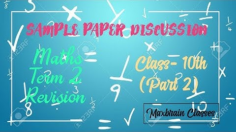 Class 10th || Term 2 || Sample Paper Discussion 2020-21 || Part 2 || Maxbrain Classes