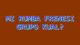 Mi rumba frenesi - grupo kual