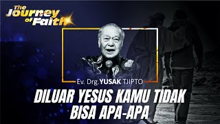 DILUAR YESUS KAMU TIDAK BISA APA-APA - Ev. Drg. YUSAK TJIPTO