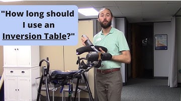 "How long should I use an Inversion Table?" (for Back Pain & Sciatica)