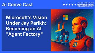 Microsofts Vision Under Jay Parikh Becoming An Ai Agent Factory Ai Convo Cast