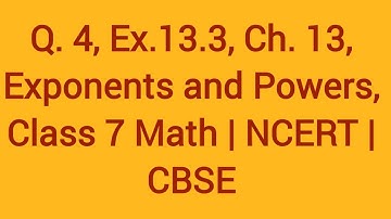Q 4. Ex 13.3 exponents and powers class 7 math| NCERT | CBSE