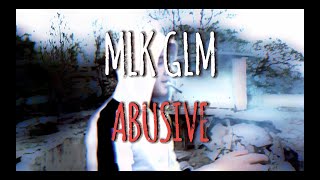 Mlk Glm - Abusive (Official Visuals)
