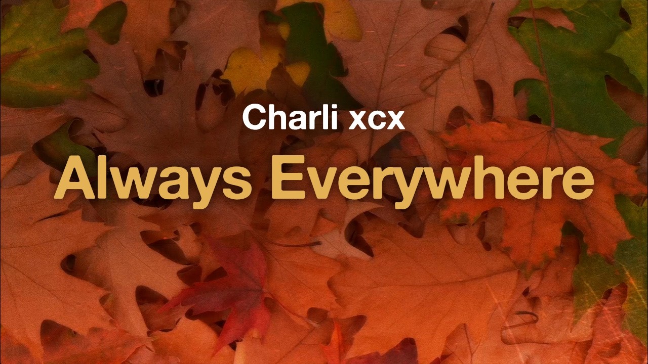 Charli xcx - Always Everywhere (Lyrics)