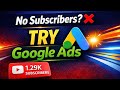 No subscribers → Try Google Ads → 1.29K Subscribers | How to Promote YouTube Video with Google Ads