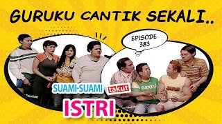 Guruku Cantik Sekali Suami Suami Takut Istri Eps 383 Full Versi