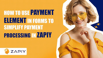 How to Use Payment Element in Forms to Simplify Payment Processing in Zapiy