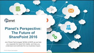 Planet's Perspective: The Future of SharePoint 2016