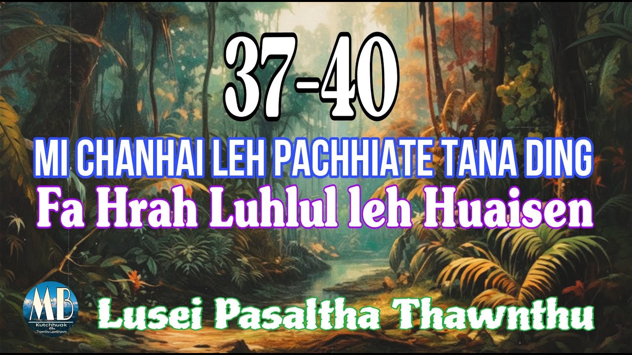 MI CHANHAI LEH PACHHIATE TANA DING FAHRAH LUHLUL LEH HUAISEN (37-40) a Tawp Na