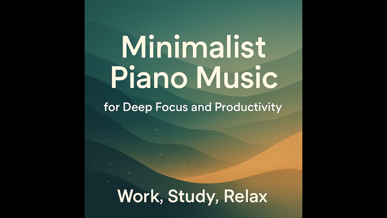Minimalist Piano Music for Deep Focus and Productivity | Work, Study ...